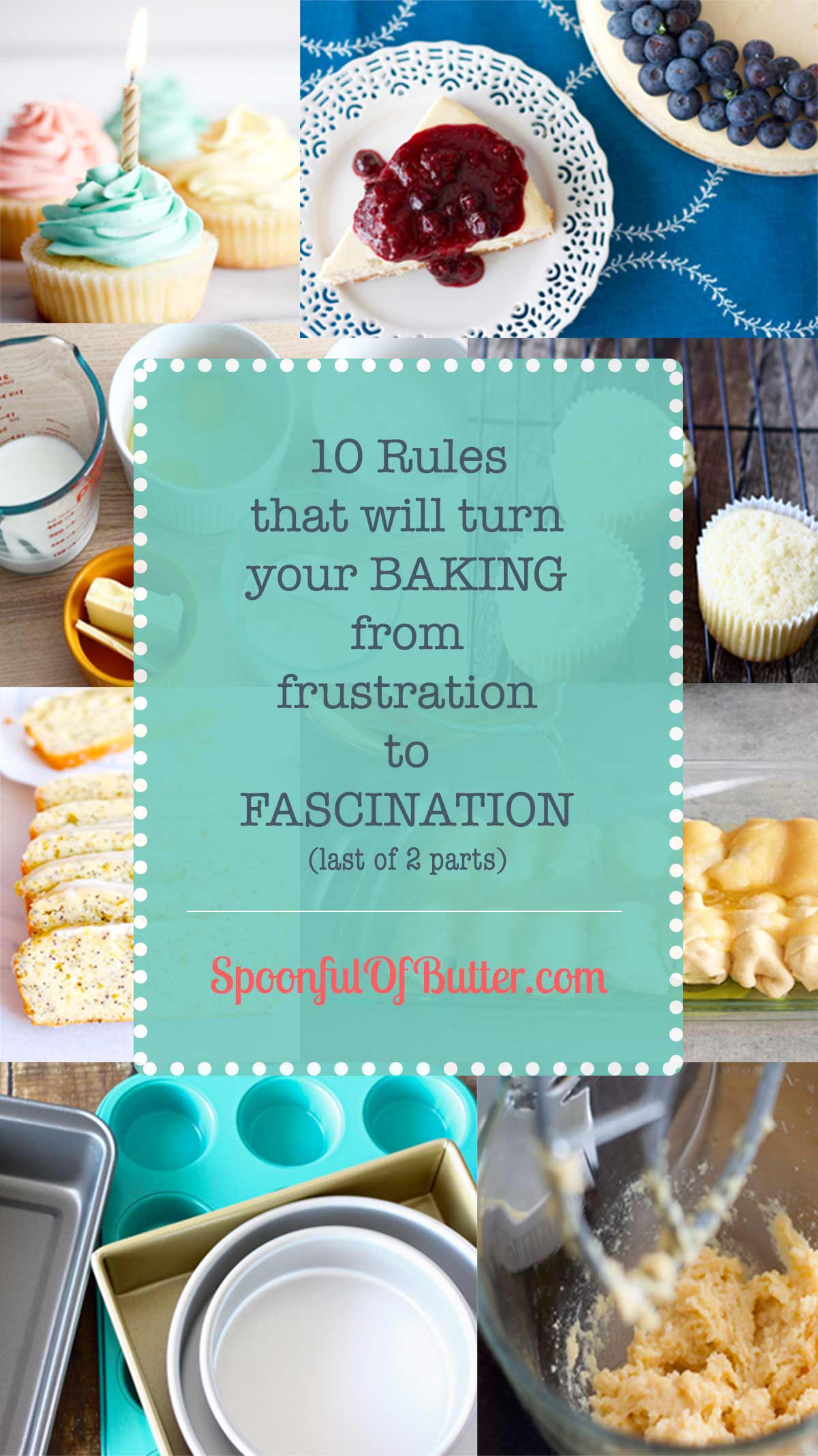 10 Rules that will turn your baking from frustration to fascination (1st of 2 parts). If you learn and follow these important baking rules, you are well on your way to more successes in the kitchen. ?